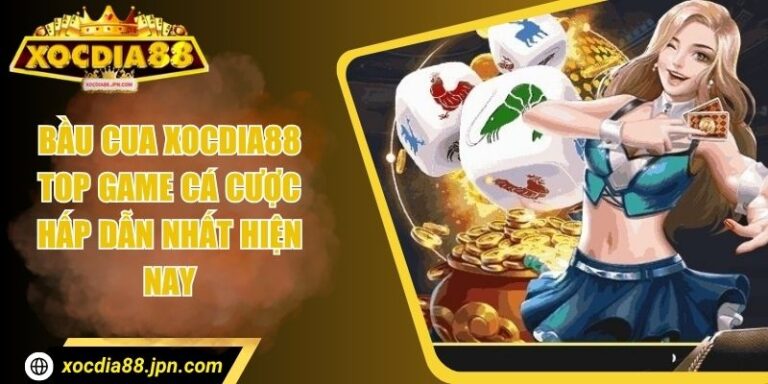 Bầu Cua Xocdia88 - Top Game Cá Cược Hấp Dẫn Nhất Hiện Nay