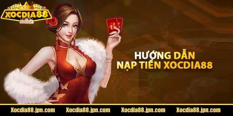 Hướng dẫn bet thủ nạp rút tiền Xocdia88 