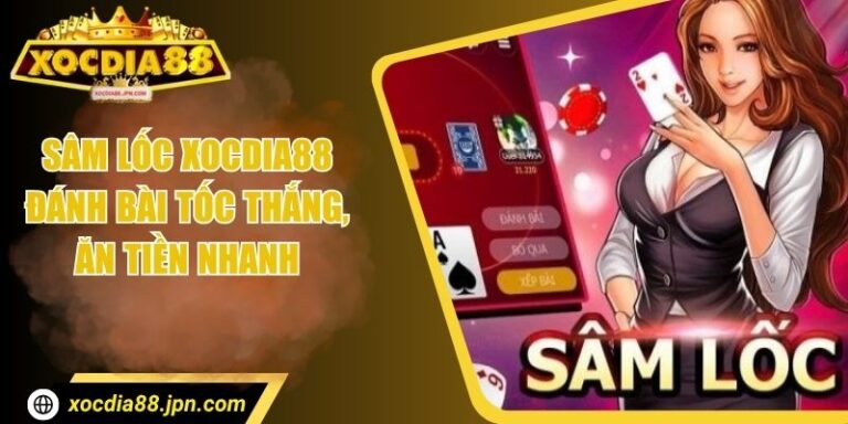 Sâm Lốc Xocdia88 – Đánh Bài Tốc Thắng, Ăn Tiền Nhanh