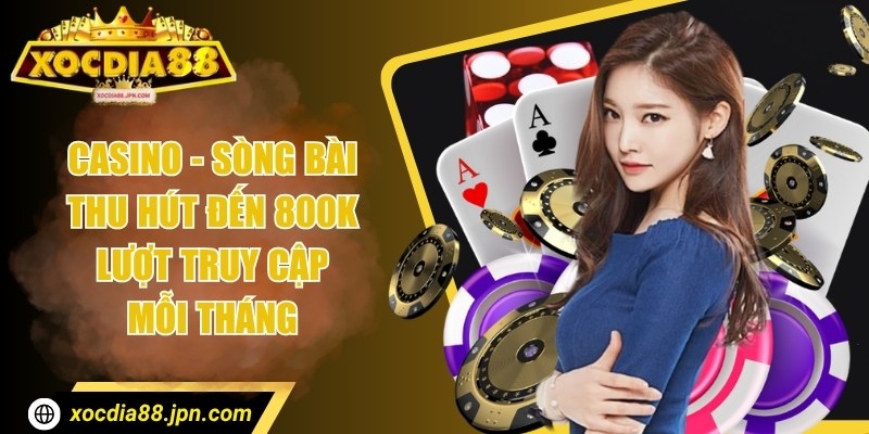 Casino - Sòng bài thu hút đến 800K lượt truy cập mỗi tháng