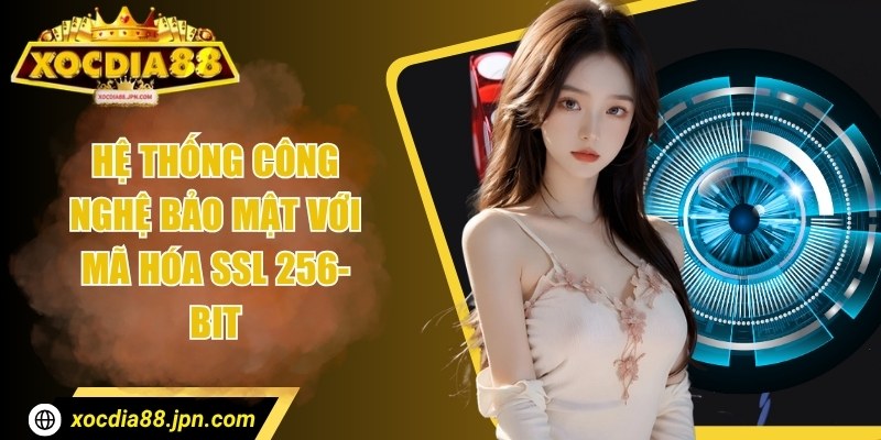 Hệ thống công nghệ bảo mật với mã hóa SSL 256-bit