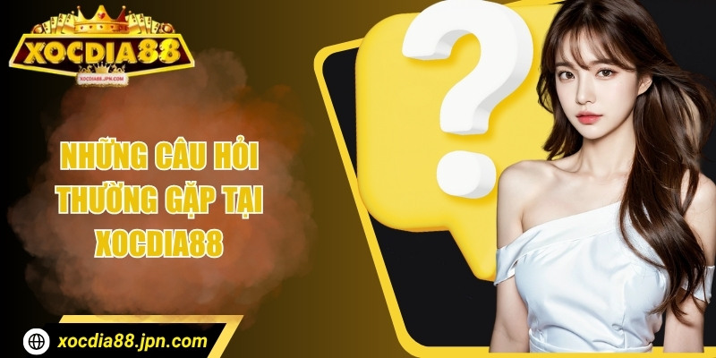 Những câu hỏi thường gặp tại Xocdia 88